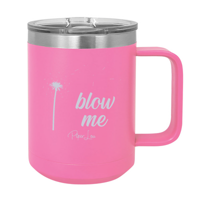 Blow Me 15oz Coffee Mug Tumbler