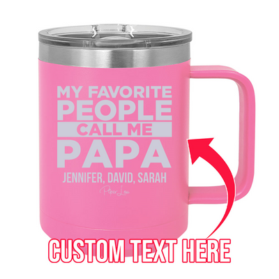 My Favorite People Call Me Papa (CUSTOM) 15oz Coffee Mug Tumbler