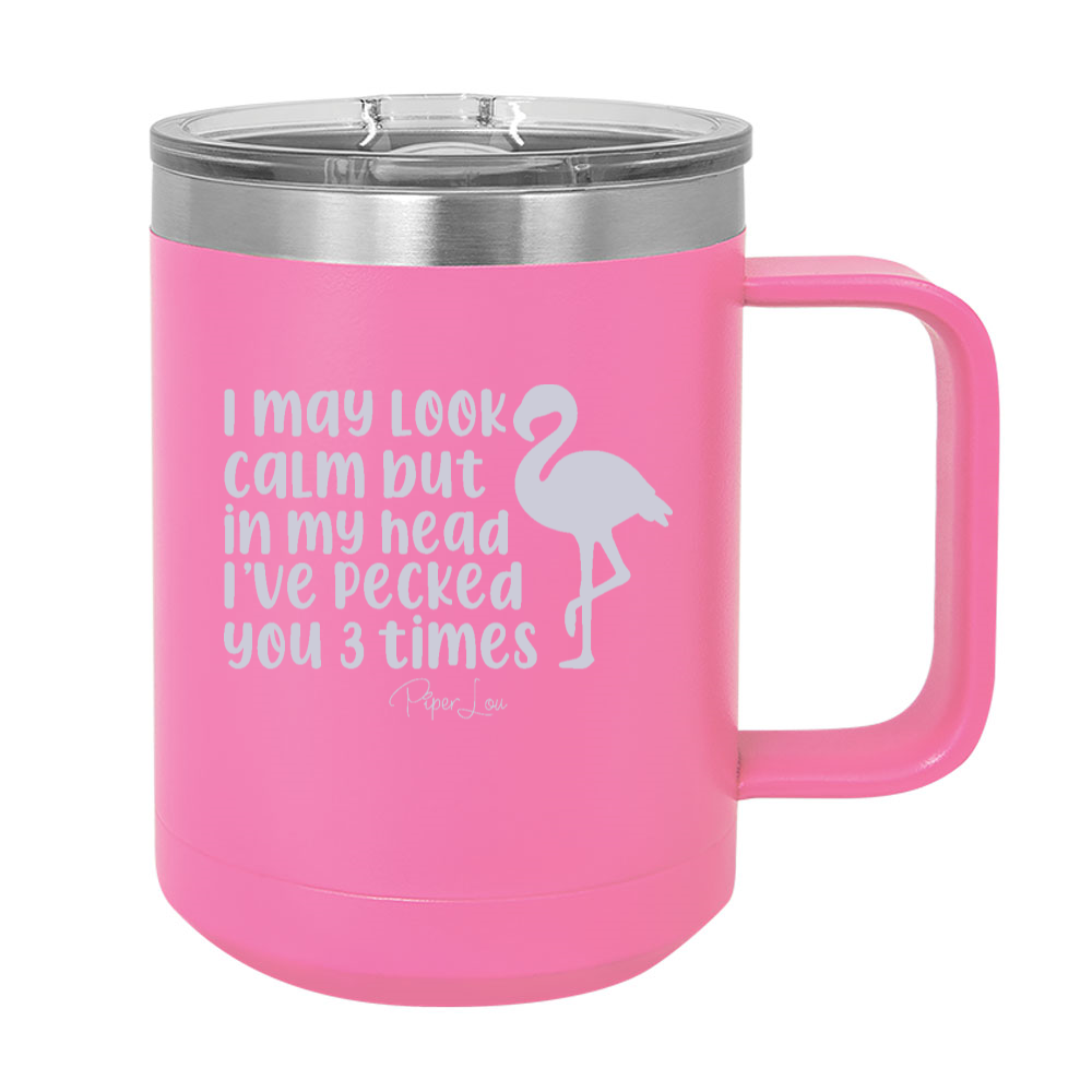 I May Look Calm Flamingo 15oz Coffee Mug Tumbler