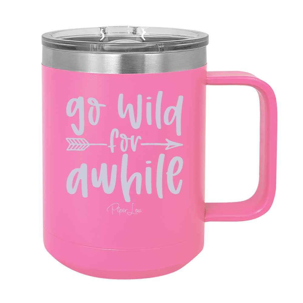 Go Wild For Awhile 15oz Coffee Mug Tumbler