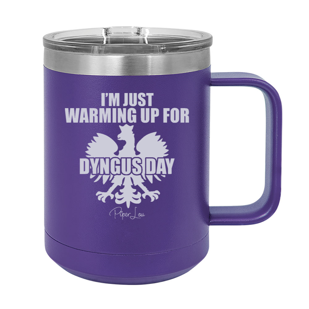 I'm Just Warming Up For Dyngus Day 15oz Coffee Mug Tumbler