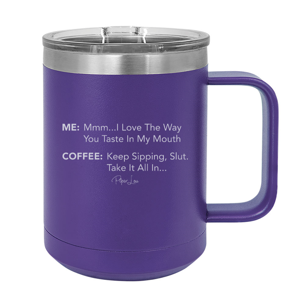 I Love The Way You Taste In My Mouth Coffee 15oz Coffee Mug Tumbler