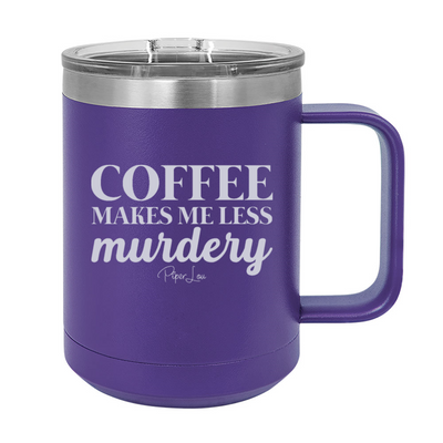 Coffee Makes Me Less Murdery 15oz Coffee Mug Tumbler