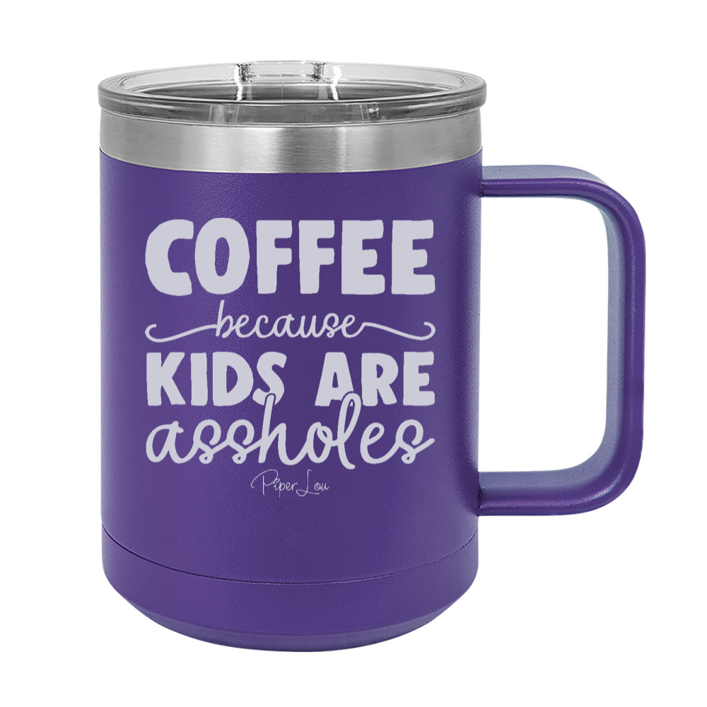 Coffee Because Kids Are Assholes 15oz Coffee Mug Tumbler