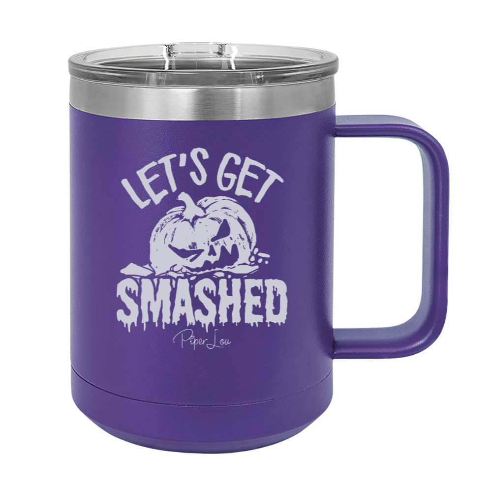 Let's Get Smashed 15oz Coffee Mug Tumbler