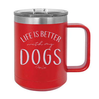 Life Is Better With My Dogs 15oz Coffee Mug Tumbler