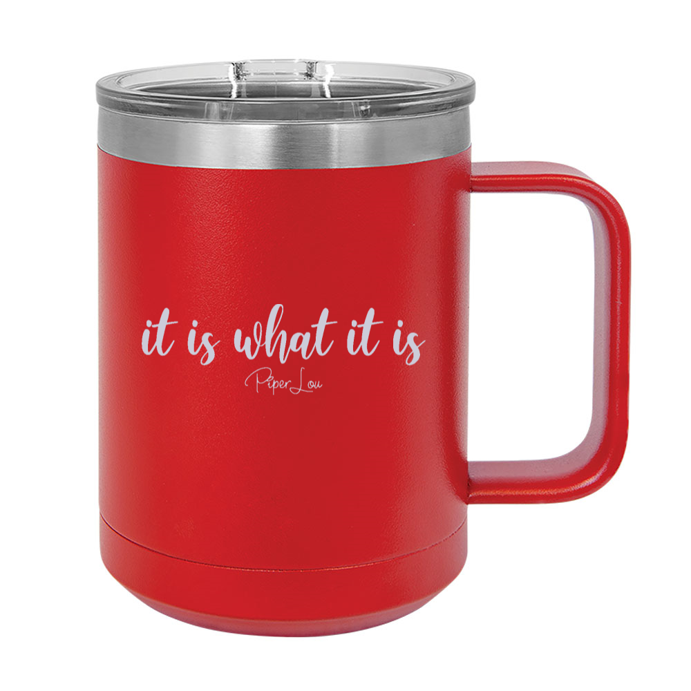 It Is What It Is 15oz Coffee Mug