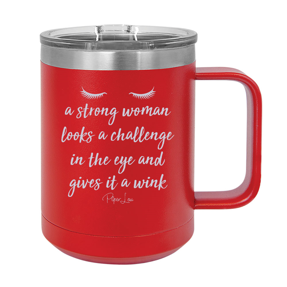 A Strong Woman Looks A Challenge In The Eye 15oz Coffee Mug Tumbler