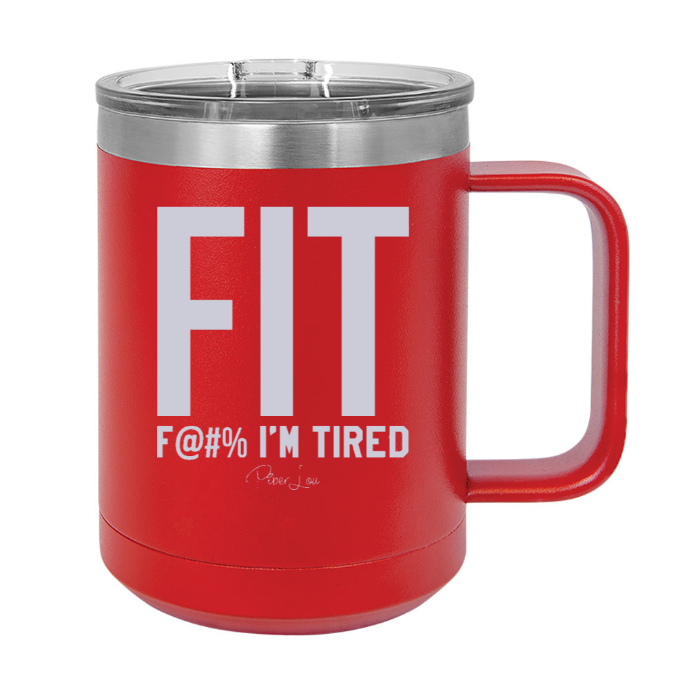 FIT Fuck I'm Tired Coffee Mug Tumbler