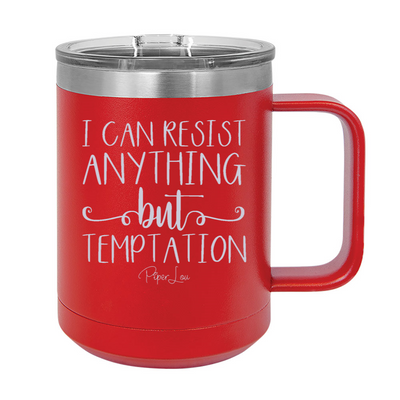 I Can Resist Anything But Temptation 15oz Coffee Mug Tumbler