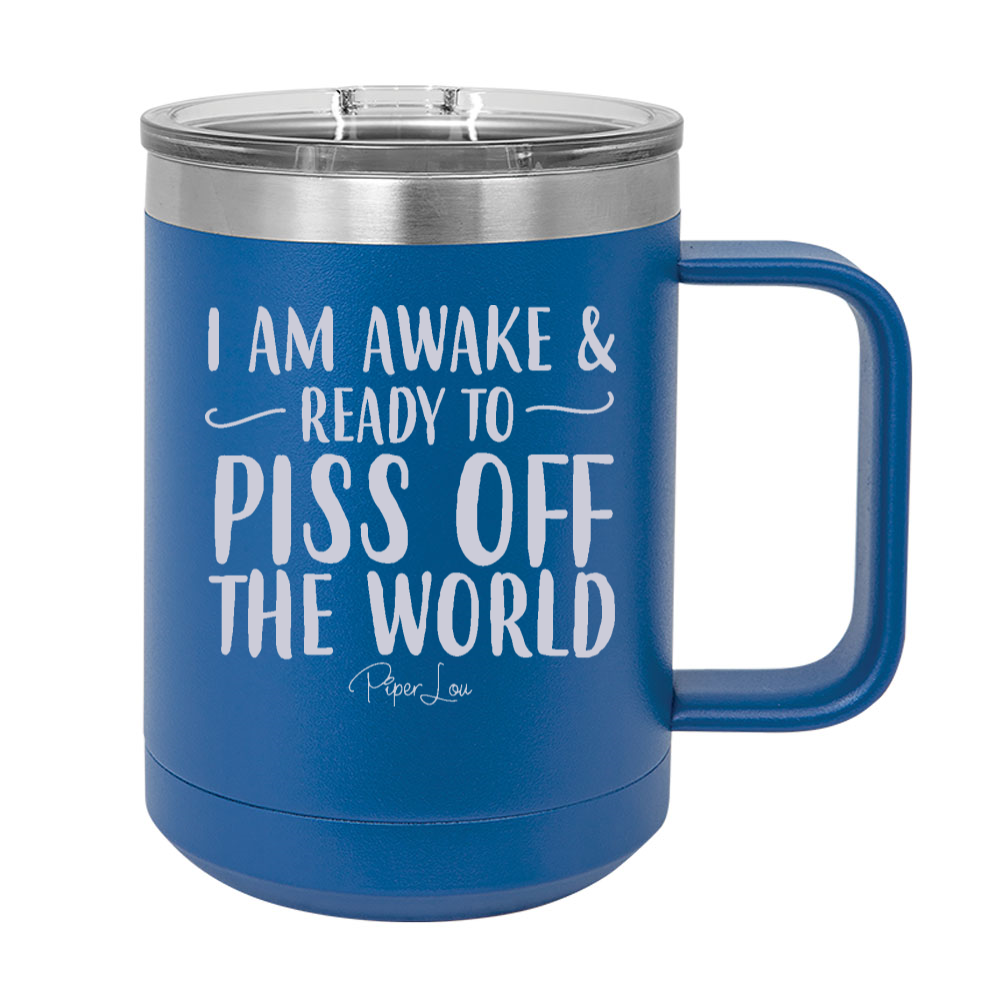Awake And Ready To Piss Off The World 15oz Coffee Mug Tumbler