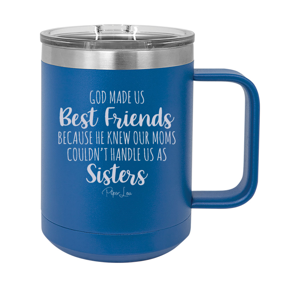 God Made Us Best Friends Because 15oz Coffee Mug Tumbler