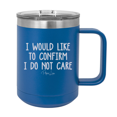 I Would Like To Confirm I Do Not Care 15oz Coffee Mug Tumbler