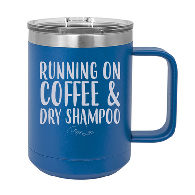 Running On Coffee And Dry Shampoo 15oz Coffee Mug Tumbler