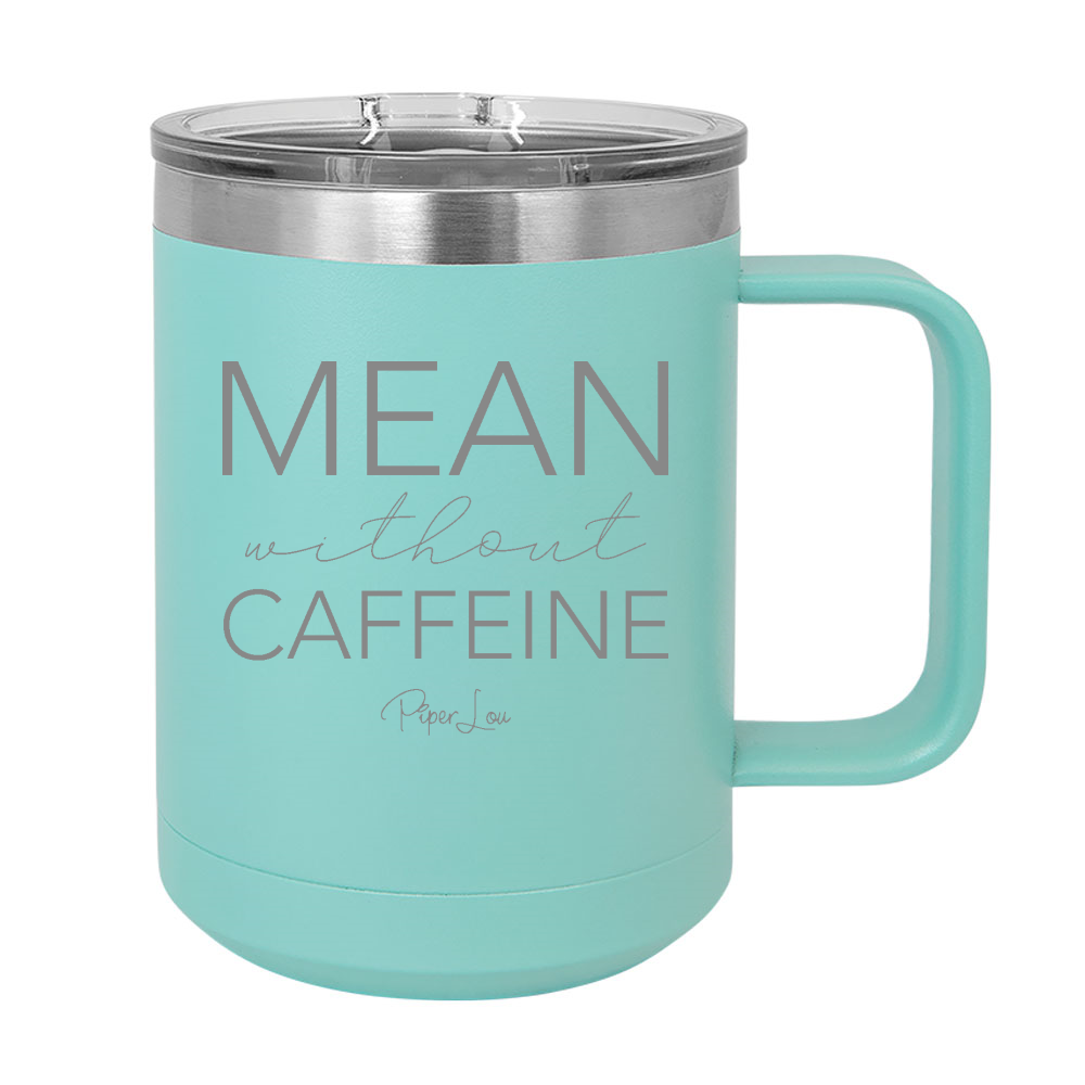 Mean Without Caffeine 15oz Coffee Mug Tumbler