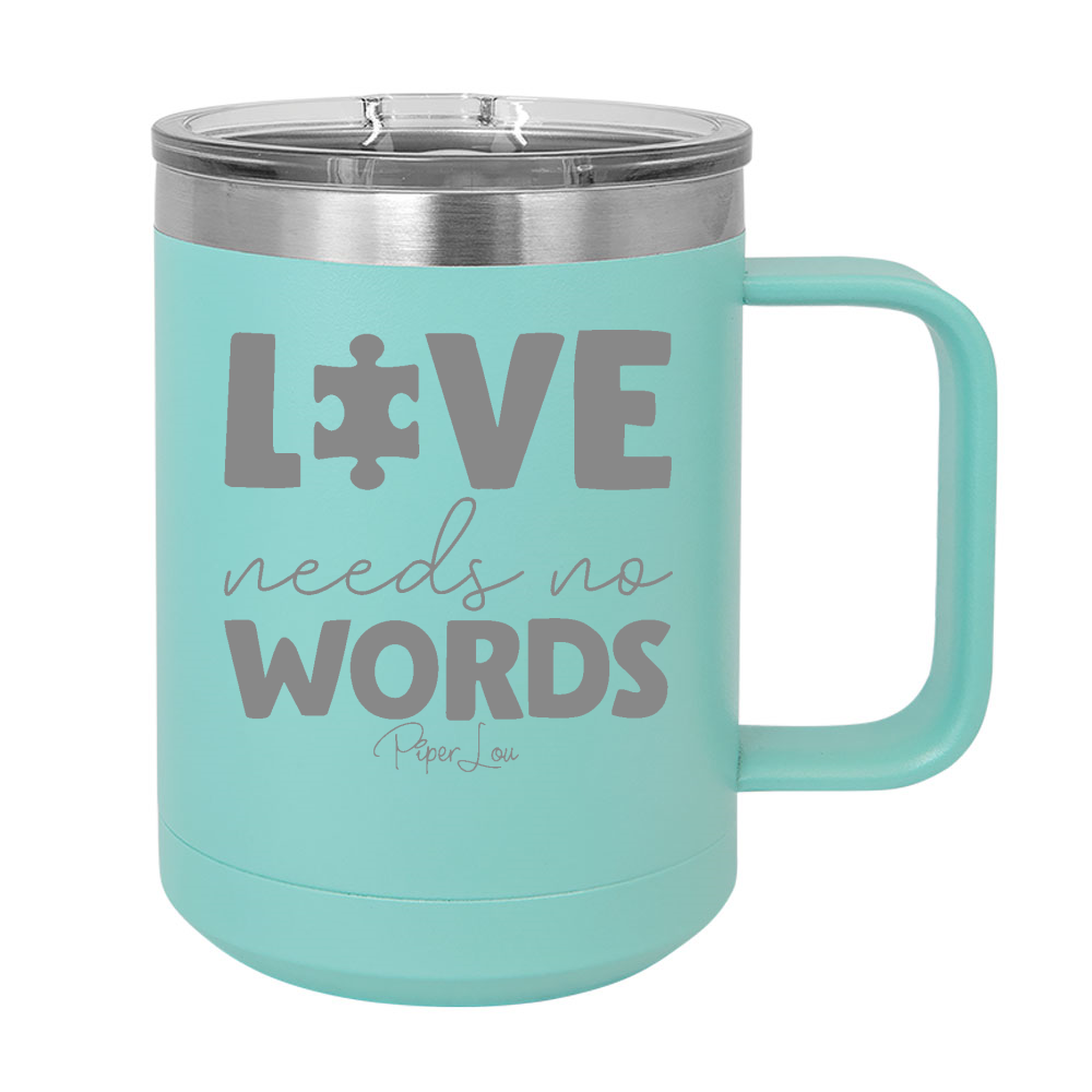 Love Needs No Words 15oz Coffee Mug Tumbler