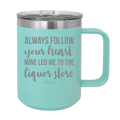 Always Follow Your Heart 15oz Coffee Mug Tumbler