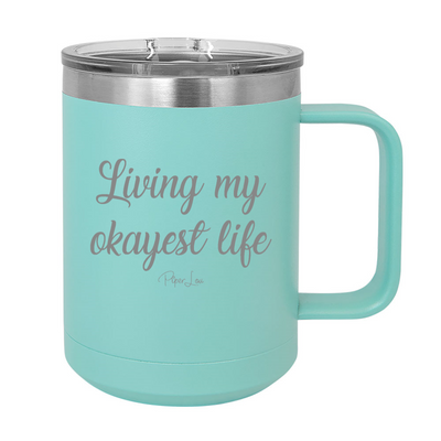 Living My Okayest Life 15oz Coffee Mug Tumbler