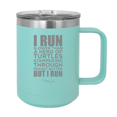 I Run Slower Than A Herd Of Turtles 15oz Coffee Mug Tumbler