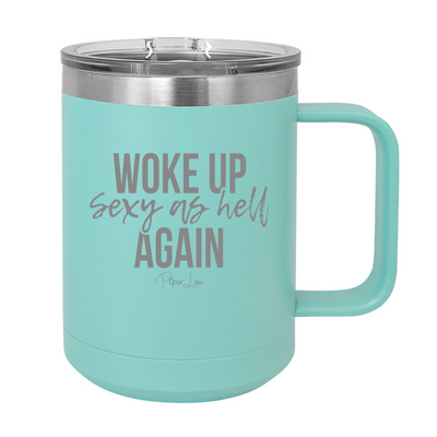 Woke Up Sexy As Hell Again 15oz Coffee Mug Tumbler