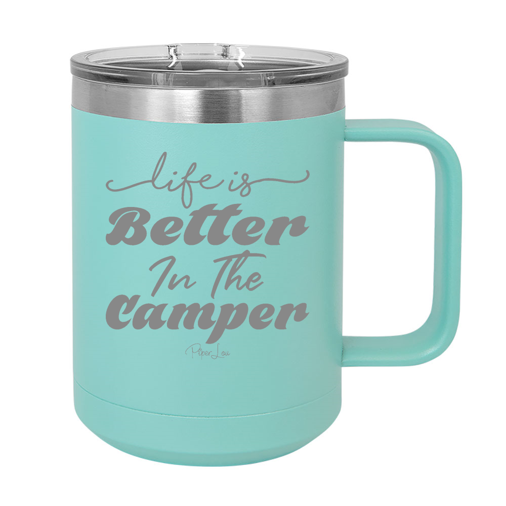 Life Is Better In The Camper 15oz Coffee Mug Tumbler
