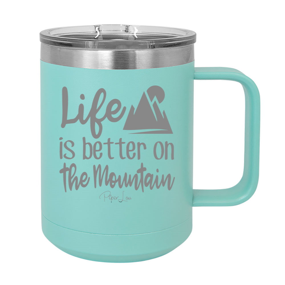 Life Is Better On The Mountain 15oz Coffee Mug Tumbler