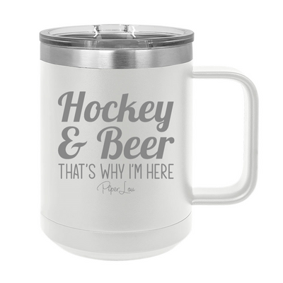 Hockey And Beer That's Why I'm Here 15oz Coffee Mug Tumbler
