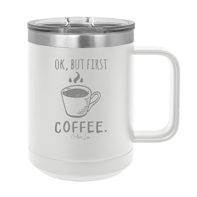 Ok But First Coffee 15oz Coffee Mug Tumbler
