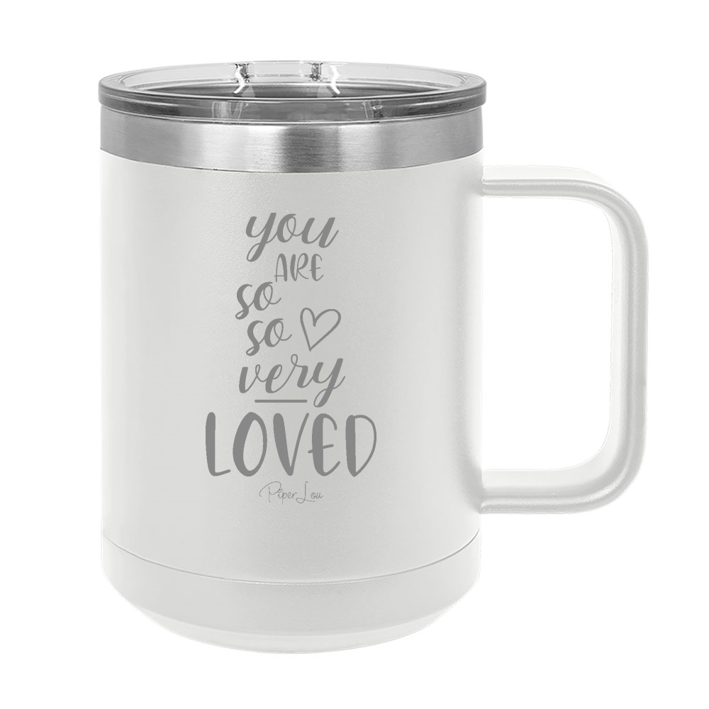 You Are So So Very Loved 15oz Coffee Mug Tumbler