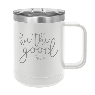 Be The Good 15oz Coffee Mug Tumbler