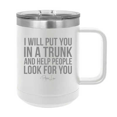 I Will Put You In A Trunk 15oz Coffee Mug Tumbler