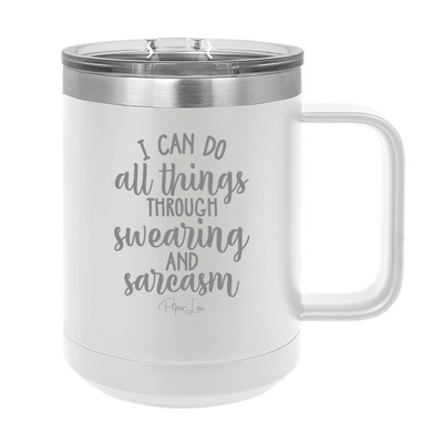 I Can Do All Things Through Swearing And Sarcasm 15oz Coffee Mug Tumbler