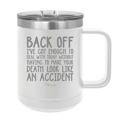 Back Off I've Got Enough To Deal With Today 15oz Coffee Mug Tumbler