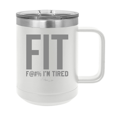 FIT Fuck I'm Tired Coffee Mug Tumbler