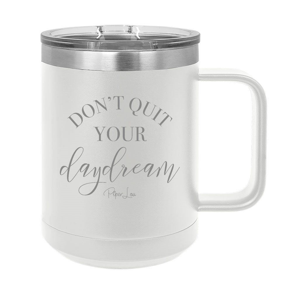 Don't Quit Your Daydream 15oz Coffee Mug Tumbler