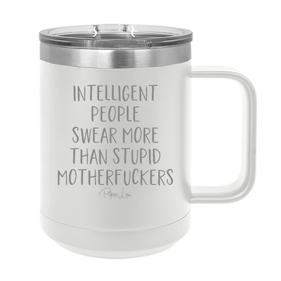 Intelligent People Swear More Than Stupid Motherfuckers 15oz Coffee Mug Tumbler
