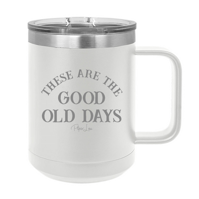 These Are The Good Old Days 15oz Coffee Mug Tumbler
