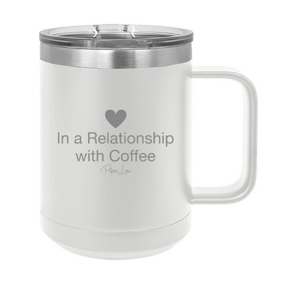 In A Relationship With Coffee 15oz Coffee Mug Tumbler