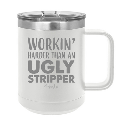 Workin' Harder Than An Ugly Stripper 15oz Coffee Mug Tumbler