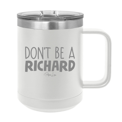 Don't Be A Richard 15oz Coffee Mug Tumbler