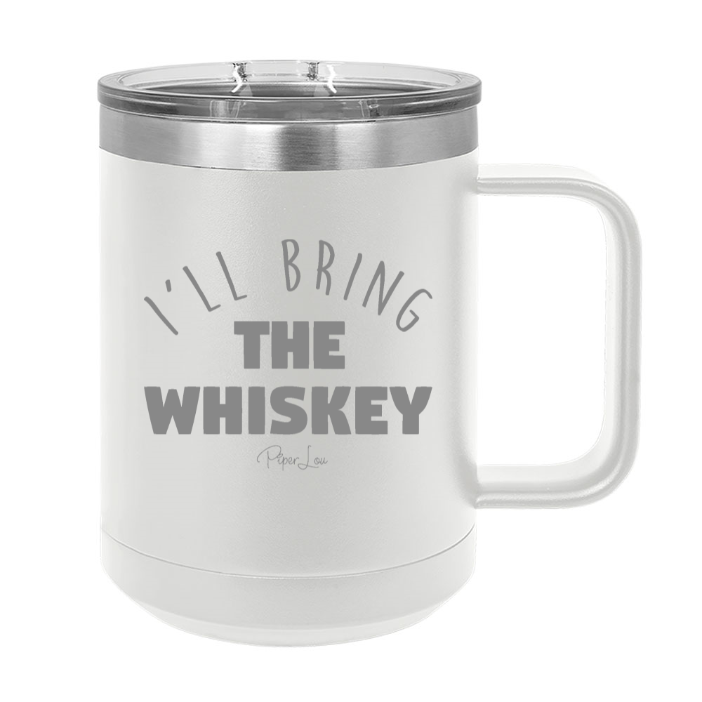 I'll Bring The Whiskey 15oz Coffee Mug Tumbler
