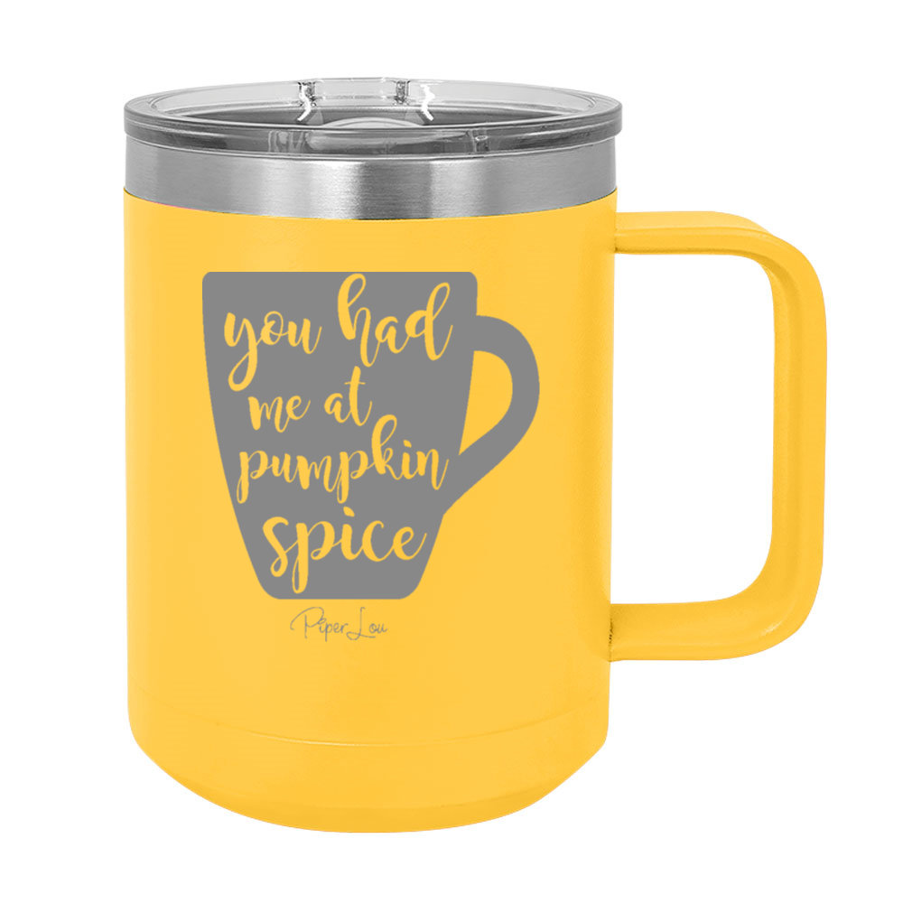 You Had Me At Pumpkin Spice 15oz Coffee Mug Tumbler