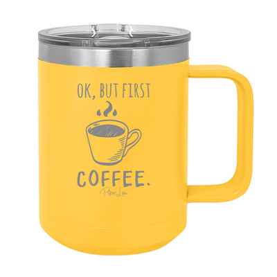 Ok But First Coffee 15oz Coffee Mug Tumbler
