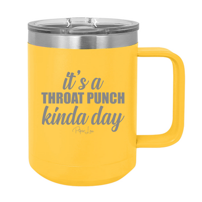 It's A Throat Punch Kinda Day 15oz Coffee Mug Tumbler