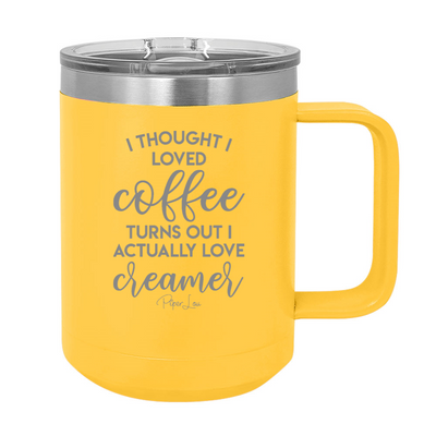 I Thought I Loved Coffee 15oz Coffee Mug Tumbler