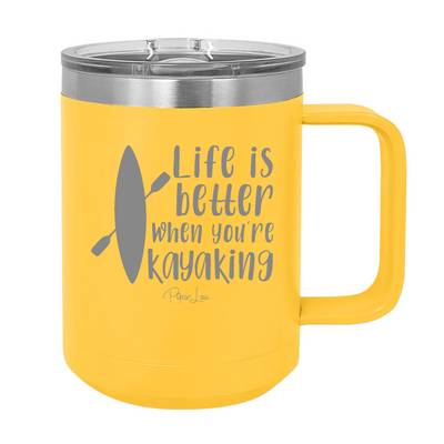 Life Is Better When You're Kayaking 15oz Coffee Mug Tumbler