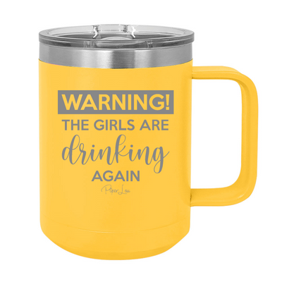Warning The Girls Are Drinking Again 15oz Coffee Mug Tumbler