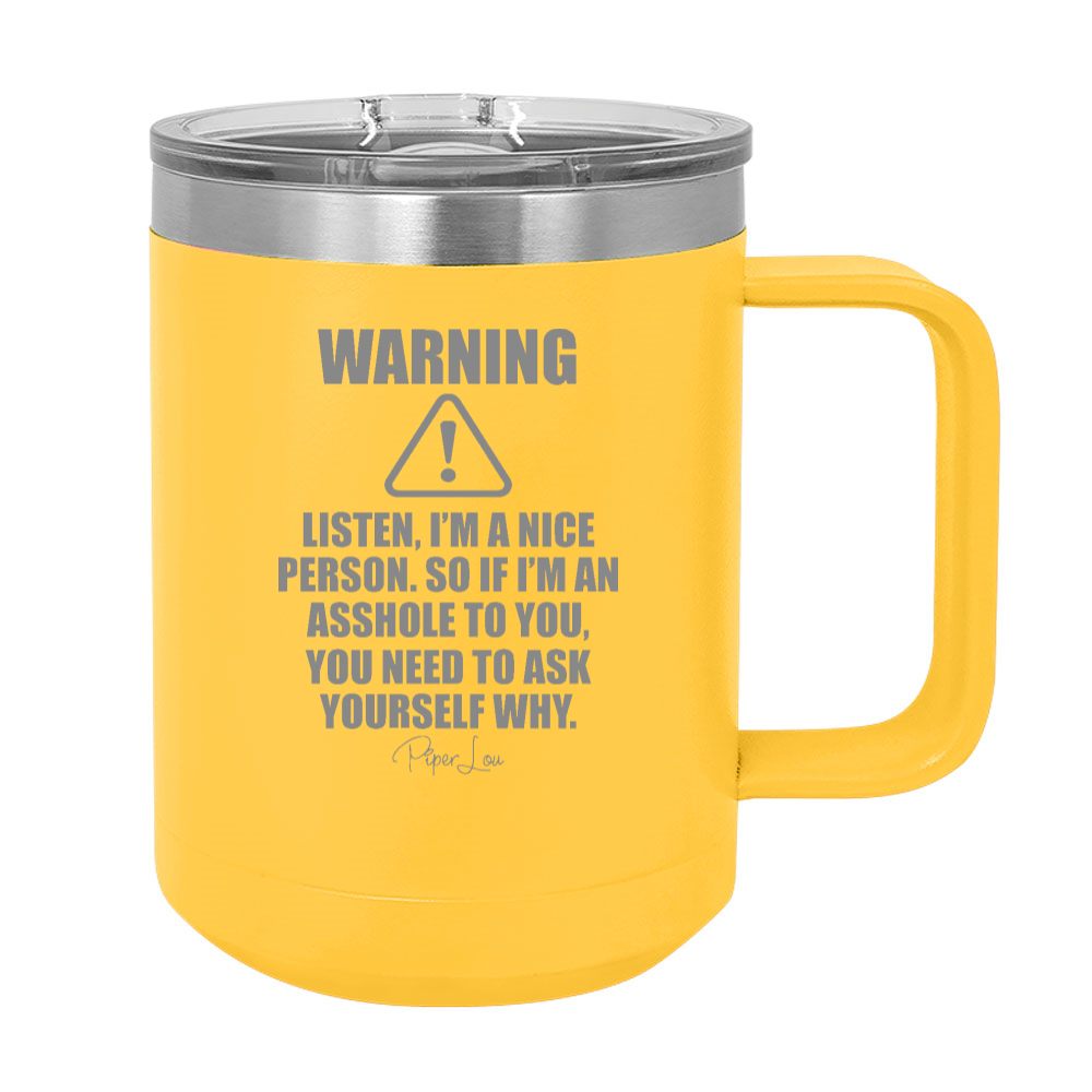 Listen I'm A Nice Person 15oz Coffee Mug Tumbler