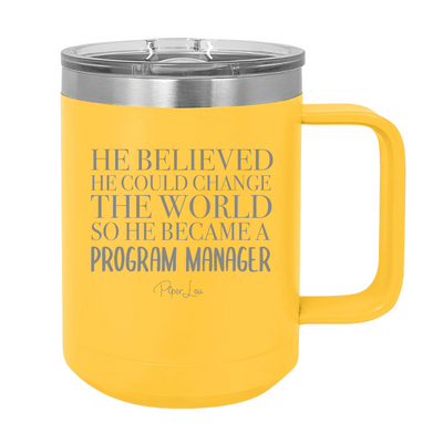 He Believed He Could Change The World Program Manager 15oz Coffee Mug Tumbler