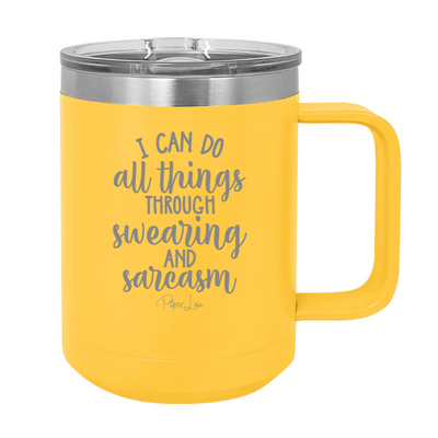I Can Do All Things Through Swearing And Sarcasm 15oz Coffee Mug Tumbler